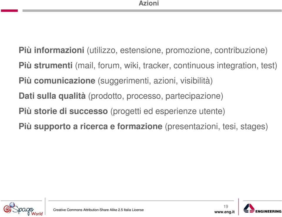 visibilità) Dati sulla qualità (prodotto, processo, partecipazione) Più storie di successo