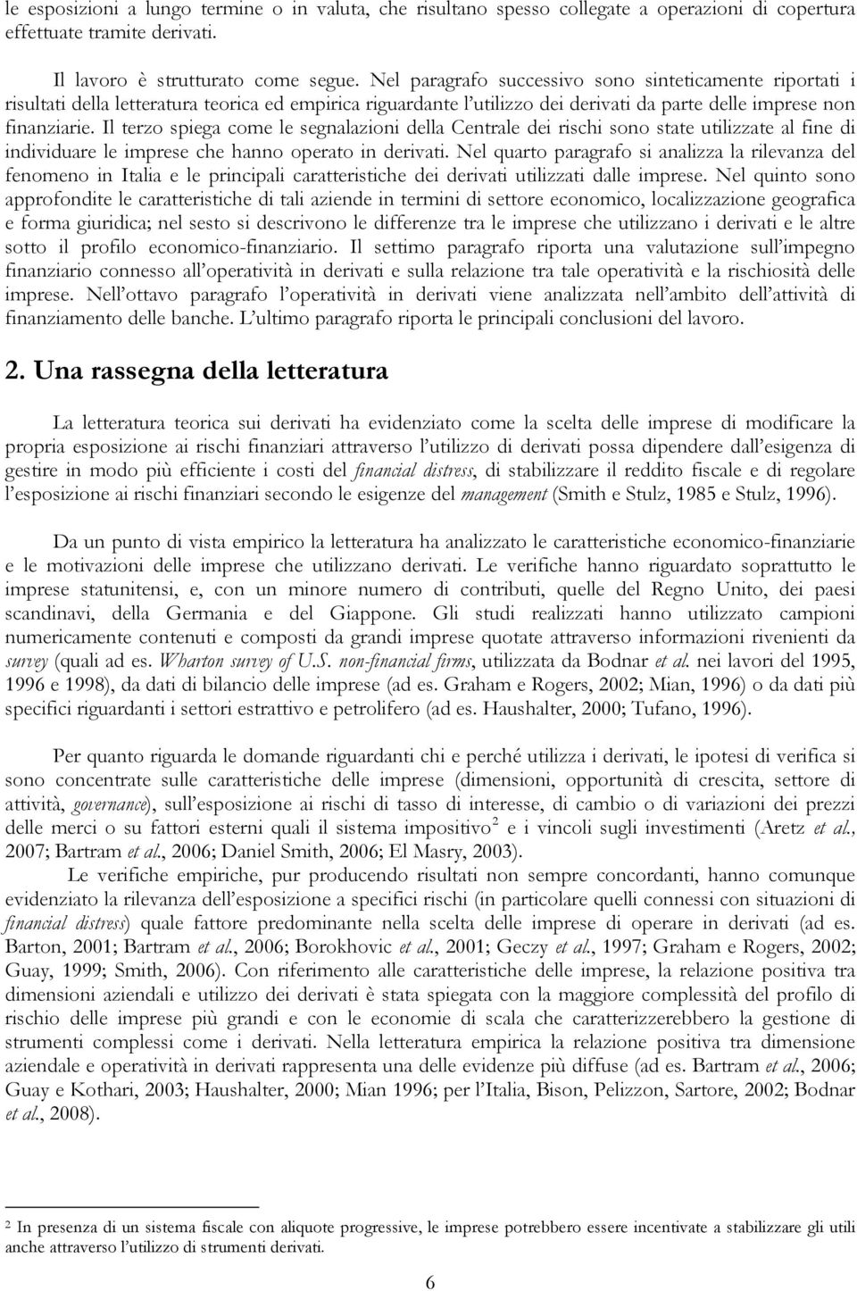 Il terzo spiega come le segnalazioni della Centrale dei rischi sono state utilizzate al fine di individuare le imprese che hanno operato in derivati.