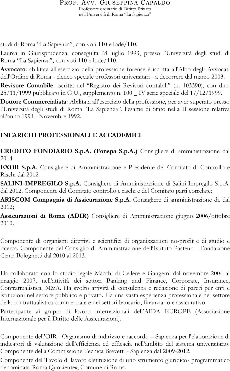 Revisore Contabile: iscritta nel Registro dei Revisori contabili (n. 103390), con d.m. 25/11/1999 pubblicato in G.U., supplemento n. 100 _ IV serie speciale del 17/12/1999.