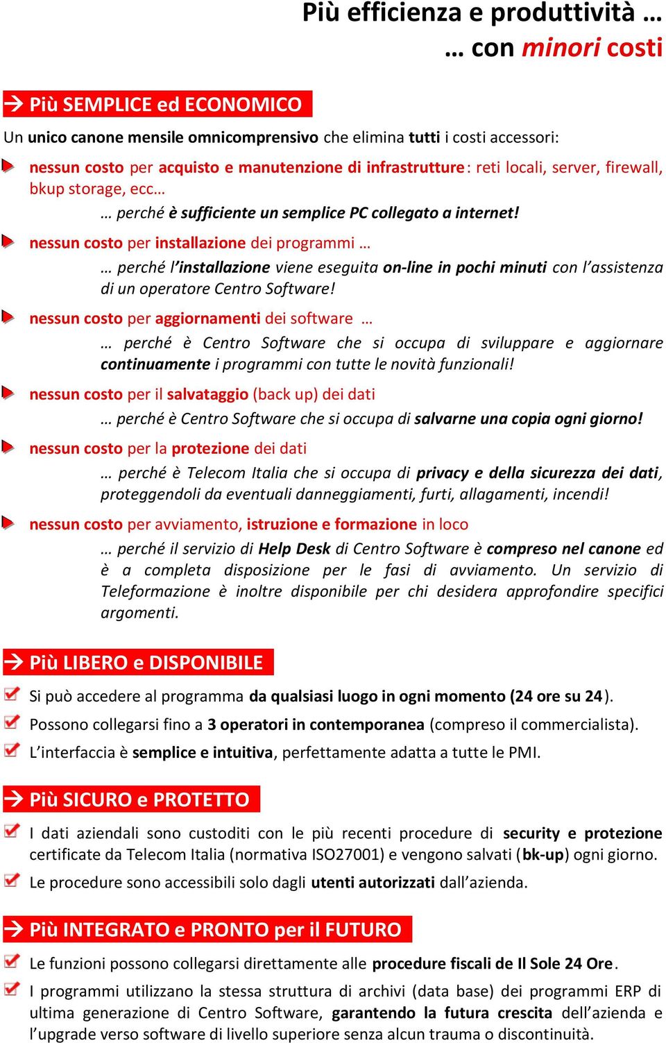 server, firewall, bkup storage, ecc perché è sufficiente un semplice PC collegato a internet!