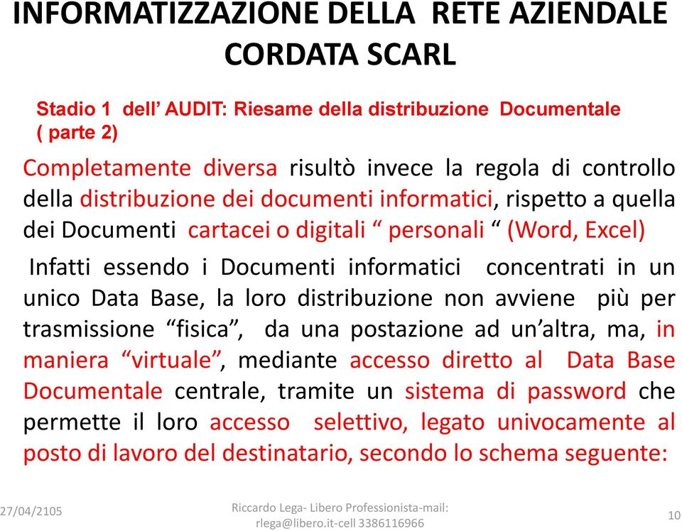 loro distribuzione non avviene più per trasmissione fisica, da una postazione ad un altra, ma, in maniera virtuale, mediante accesso diretto al Data Base Documentale