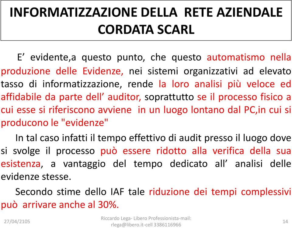 producono le "evidenze" In tal caso infatti il tempo effettivo di audit presso il luogo dove si svolge il processo può essere ridotto alla verifica della sua