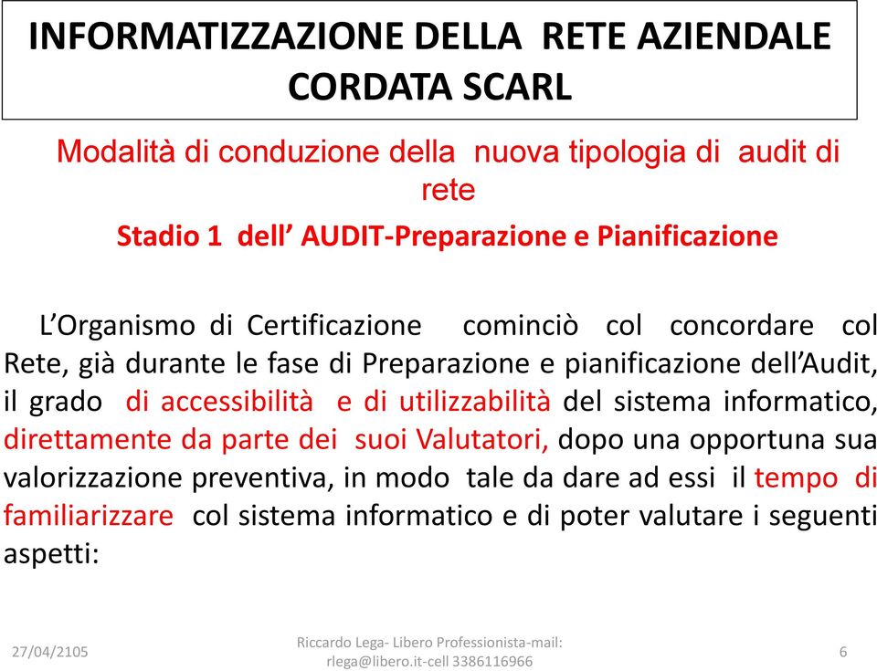 accessibilità e di utilizzabilità del sistema informatico, direttamente da parte dei suoi Valutatori, dopo una opportuna sua