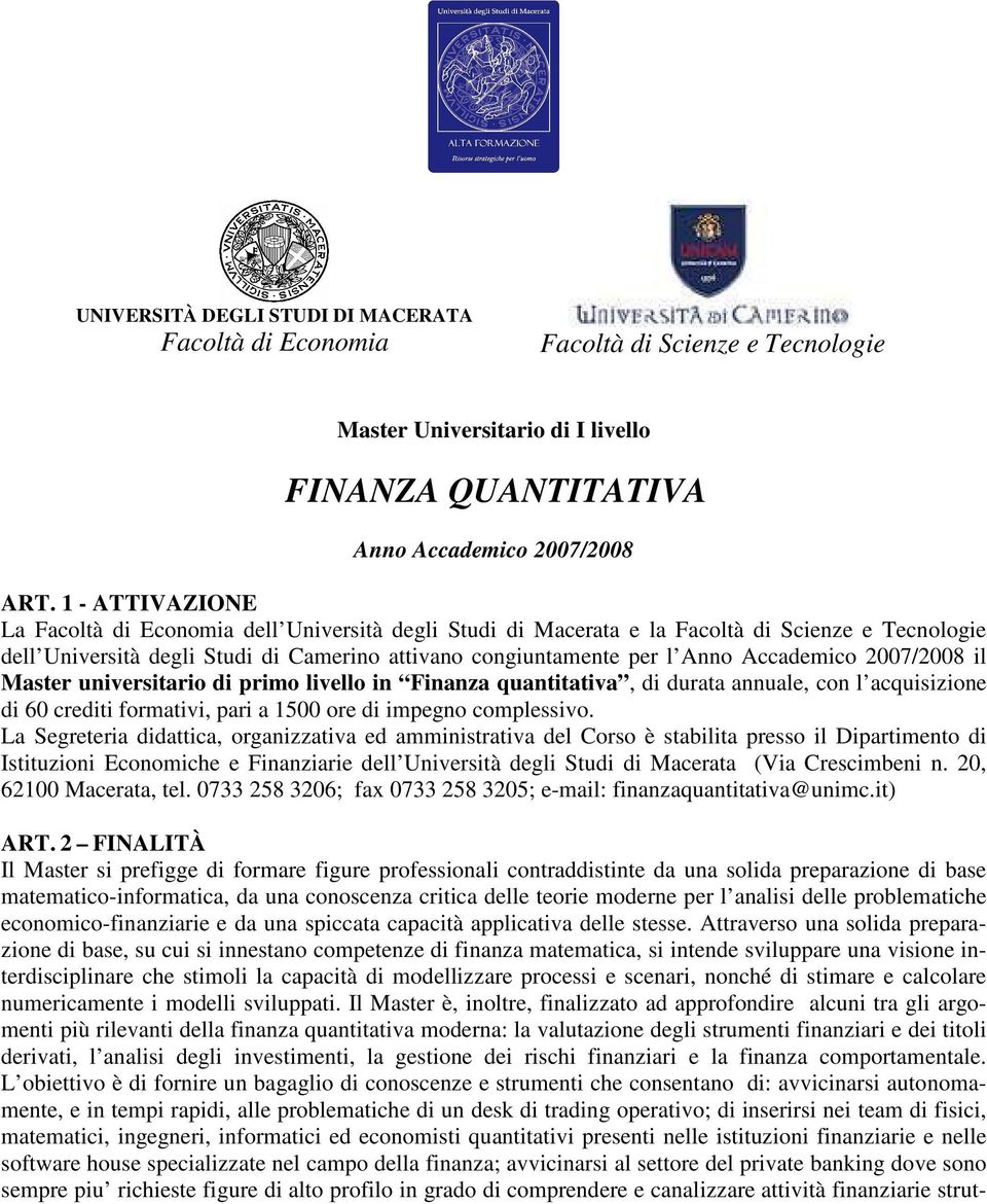 Accademico 2007/2008 il Master universitario di primo livello in Finanza quantitativa, di durata annuale, con l acquisizione di 60 crediti formativi, pari a 1500 ore di impegno complessivo.