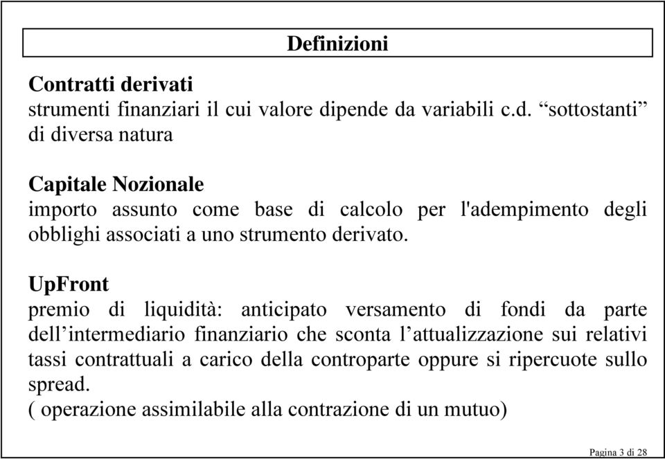 pende da variabili c.d. sottostanti di diversa natura Capitale Nozionale importo assunto come base di calcolo per l'adempimento degli