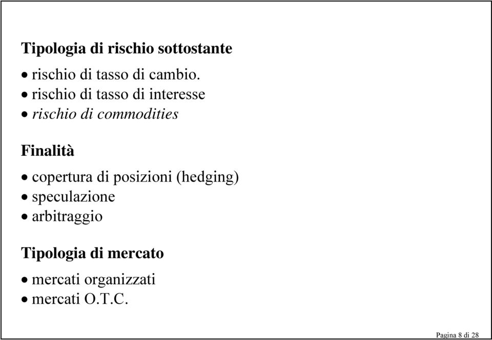 copertura di posizioni (hedging) speculazione arbitraggio