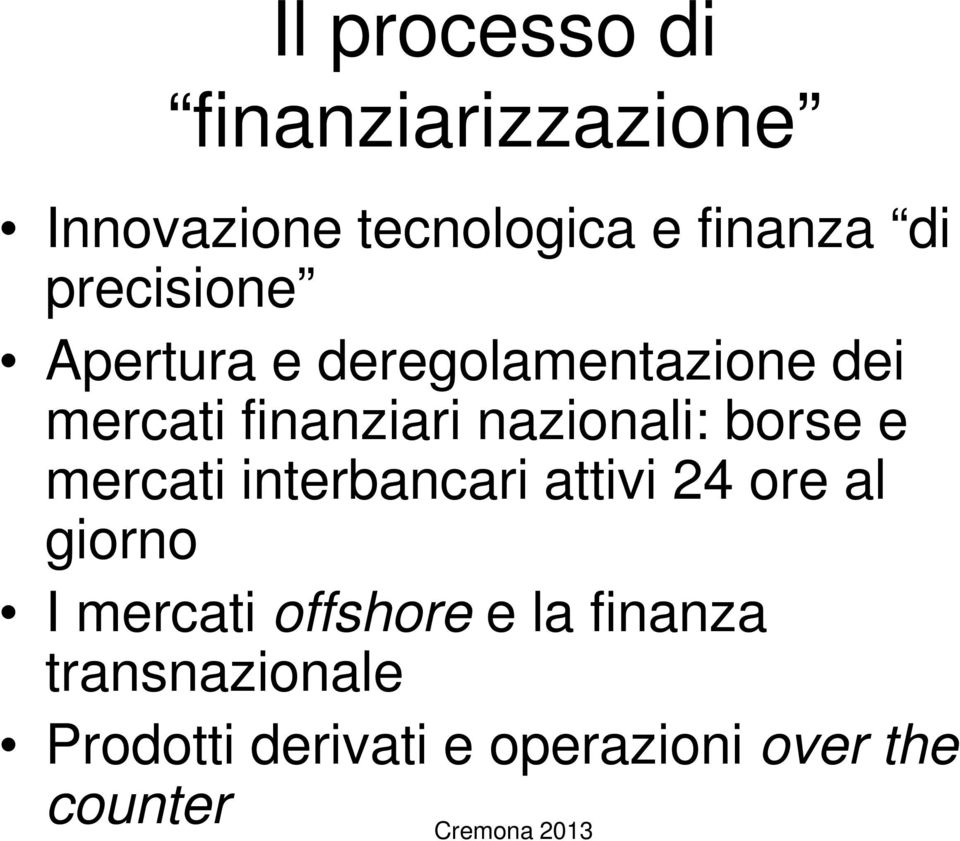 nazionali: borse e mercati interbancari attivi 24 ore al giorno I mercati