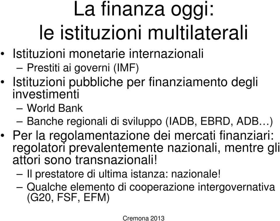 ) Per la regolamentazione dei mercati finanziari: regolatori prevalentemente nazionali, mentre gli attori sono