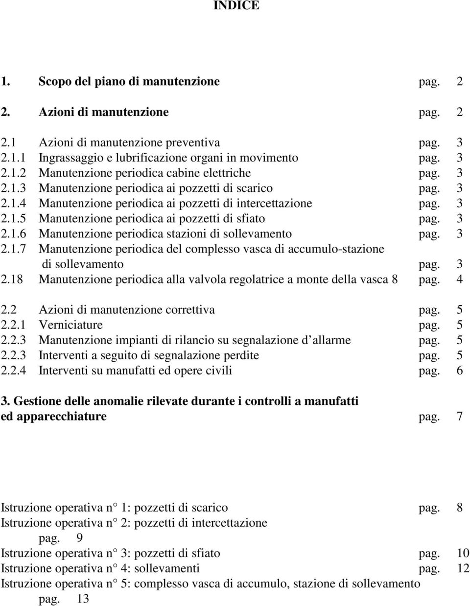 3 2.1.7 Manutenzione periodica del complesso vasca di accumulo-stazione di sollevamento pag. 3 2.18 Manutenzione periodica alla valvola regolatrice a monte della vasca 8 pag. 4 2.