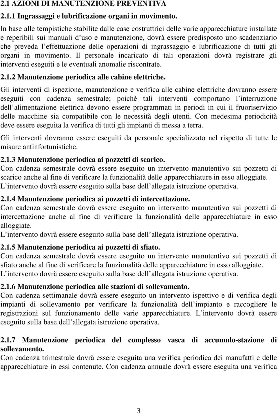 l effettuazione delle operazioni di ingrassaggio e lubrificazione di tutti gli organi in movimento.