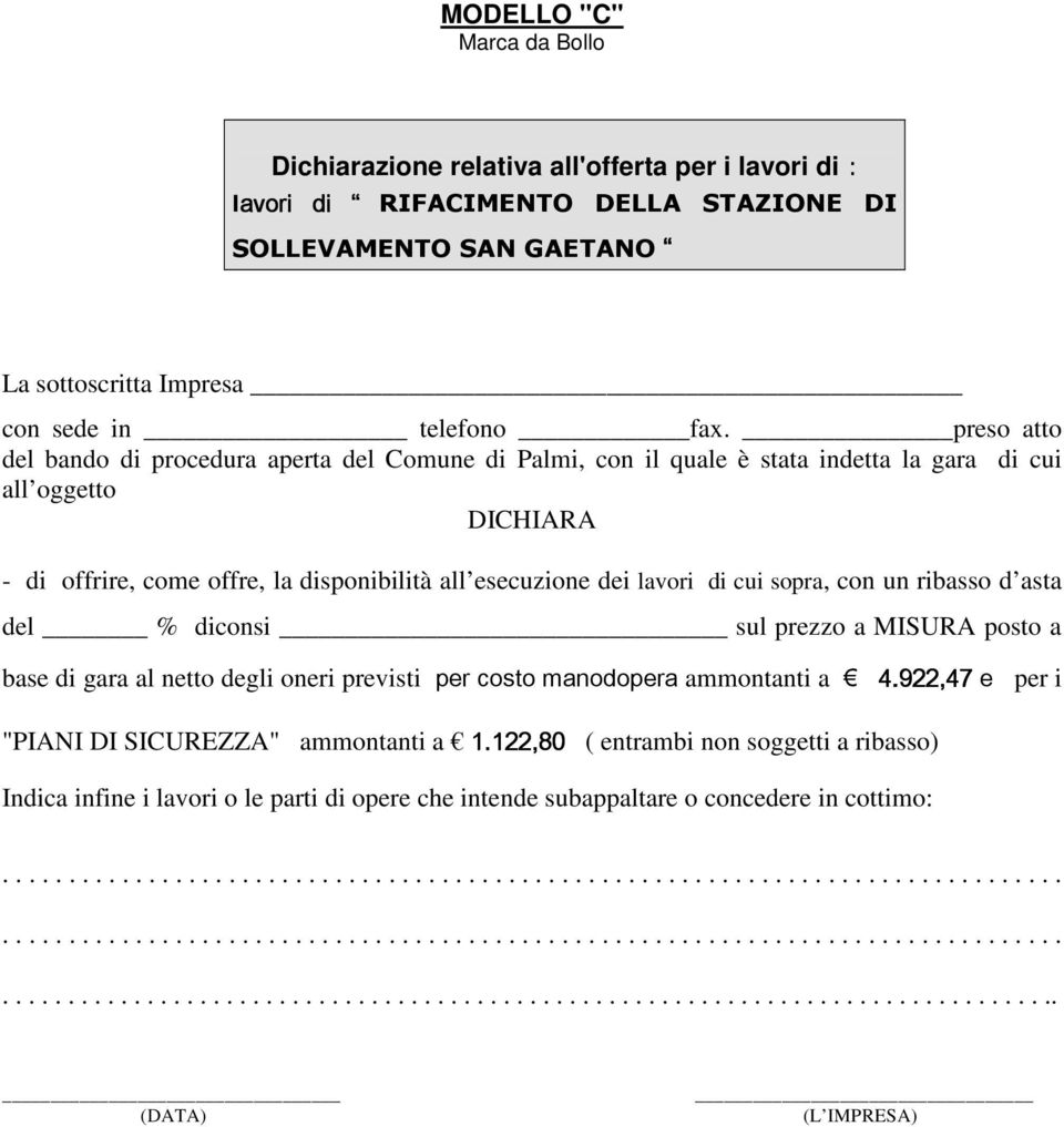 cui sopra, con un ribasso d asta del % diconsi sul prezzo a MISURA posto a base di gara al netto degli oneri previsti per costo manodopera ammontanti a 4.