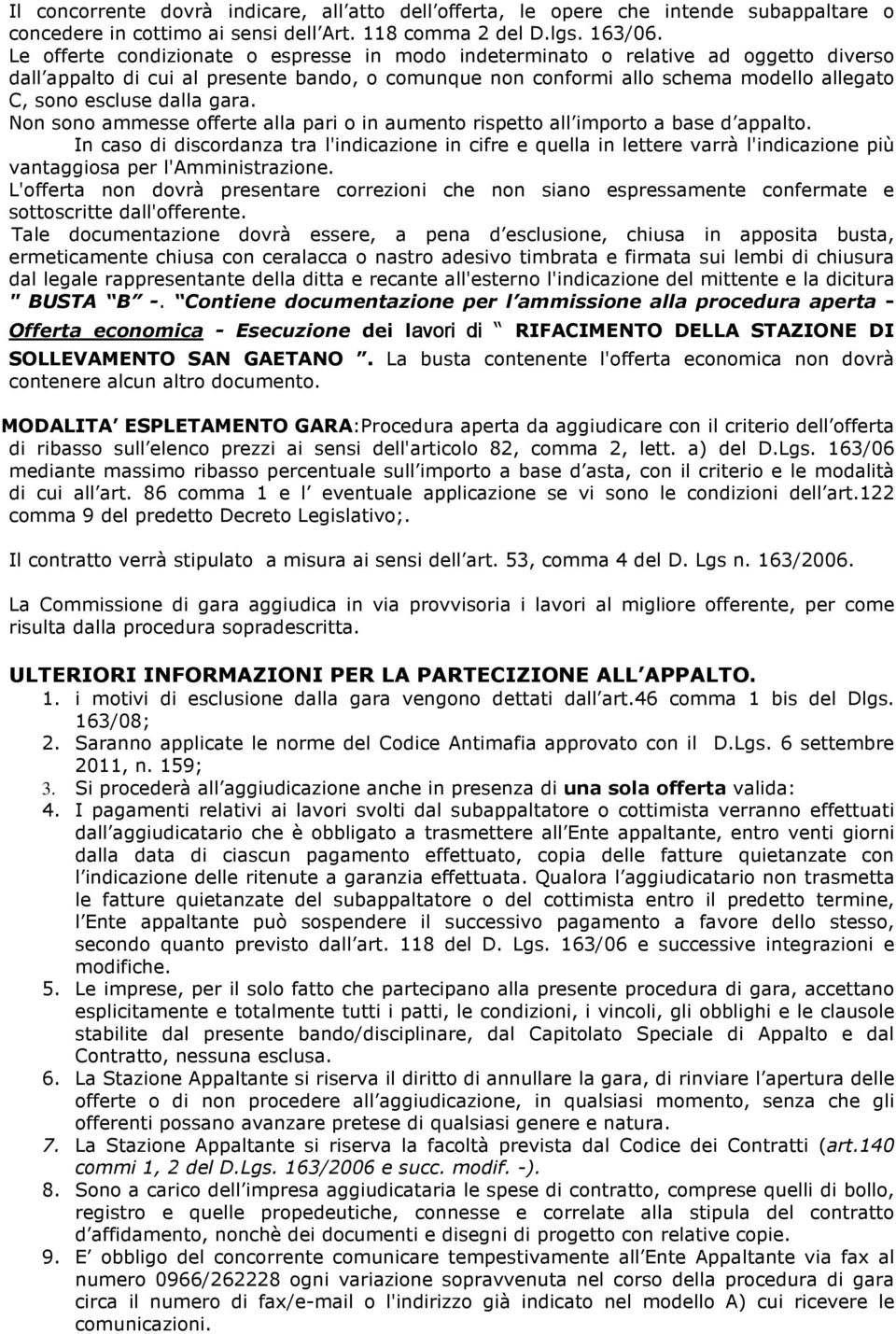 dalla gara. Non sono ammesse offerte alla pari o in aumento rispetto all importo a base d appalto.