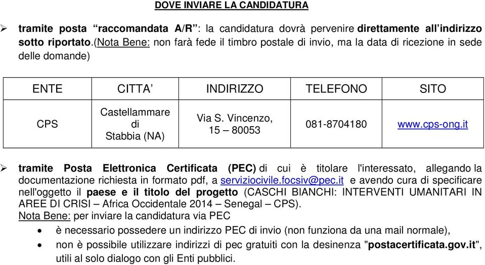 Vincenzo, 15 80053 081-8704180 www.cps-ong.it tramite Posta Elettronica Certificata (PEC) di cui è titolare l'interessato, allegando la documentazione richiesta in formato pdf, a serviziocivile.