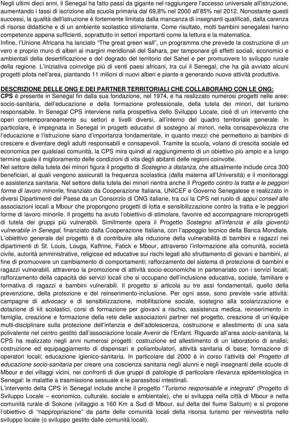 Come risultato, molti bambini senegalesi hanno competenze appena sufficienti, soprattutto in settori importanti come la lettura e la matematica.