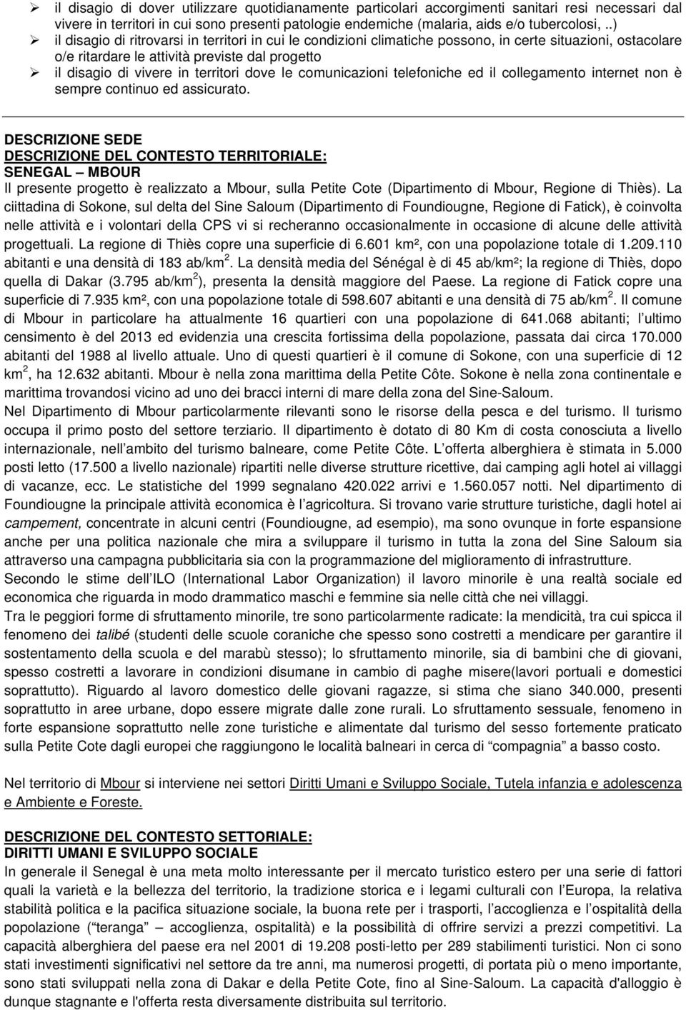 dove le comunicazioni telefoniche ed il collegamento internet non è sempre continuo ed assicurato.