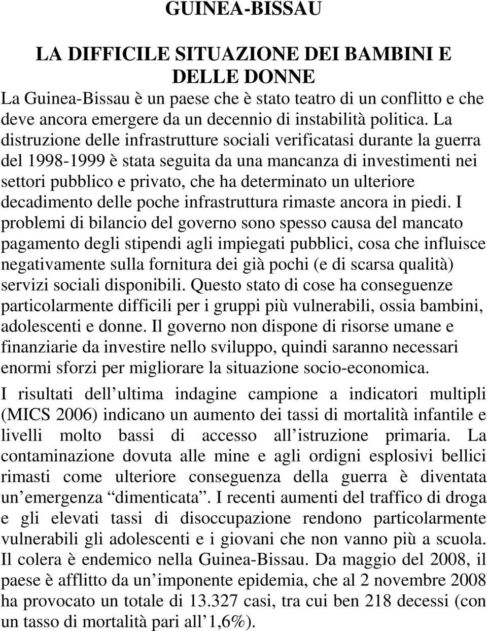 ulteriore decadimento delle poche infrastruttura rimaste ancora in piedi.