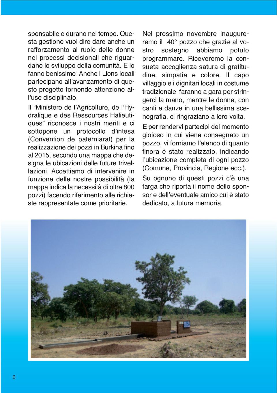 Il Ministero de l Agricolture, de l Hydralique e des Ressources Halieutiques riconosce i nostri meriti e ci sottopone un protocollo d intesa (Convention de paterniarat) per la realizzazione dei pozzi