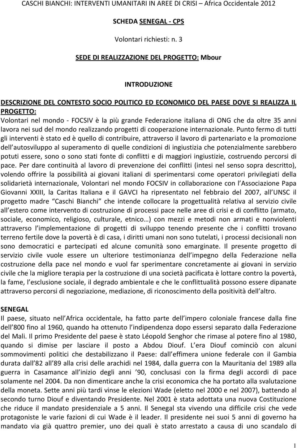 Federazione italiana di ONG che da oltre 35 anni lavora nei sud del mondo realizzando progetti di cooperazione internazionale.