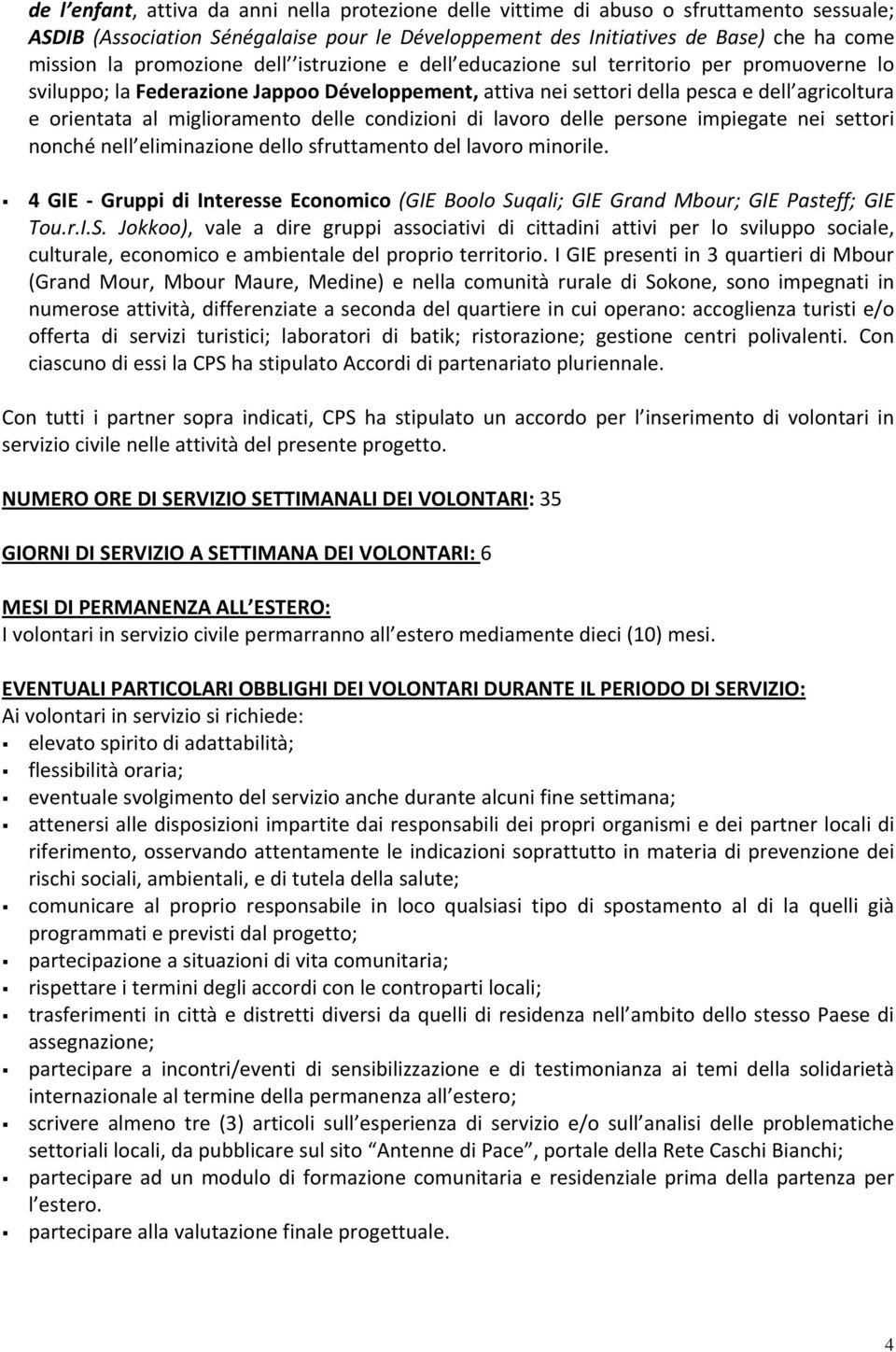 miglioramento delle condizioni di lavoro delle persone impiegate nei settori nonché nell eliminazione dello sfruttamento del lavoro minorile.