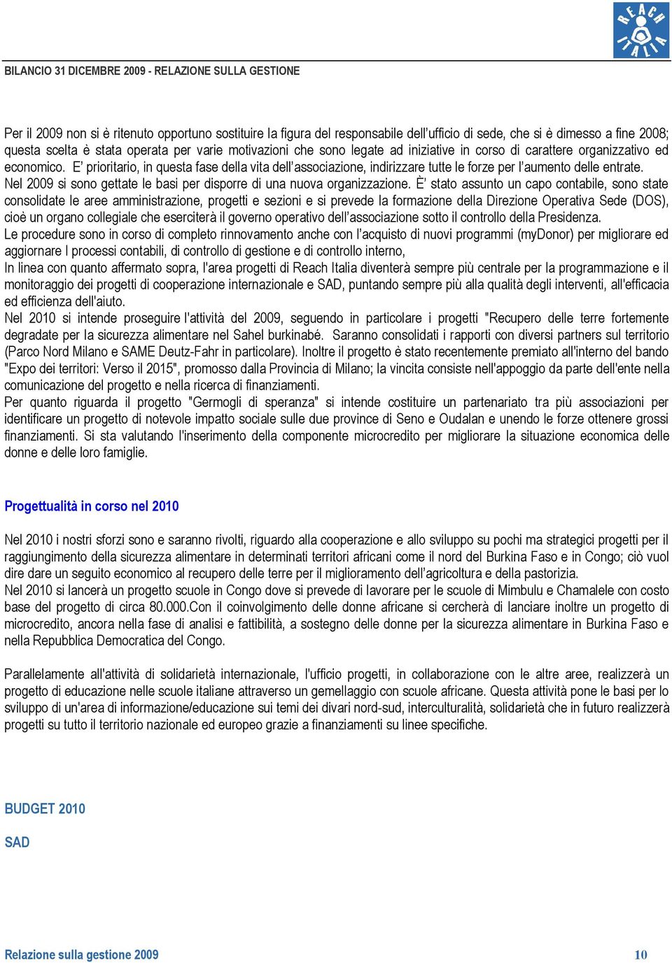 Nel 2009 si sono gettate le basi per disporre di una nuova organizzazione.