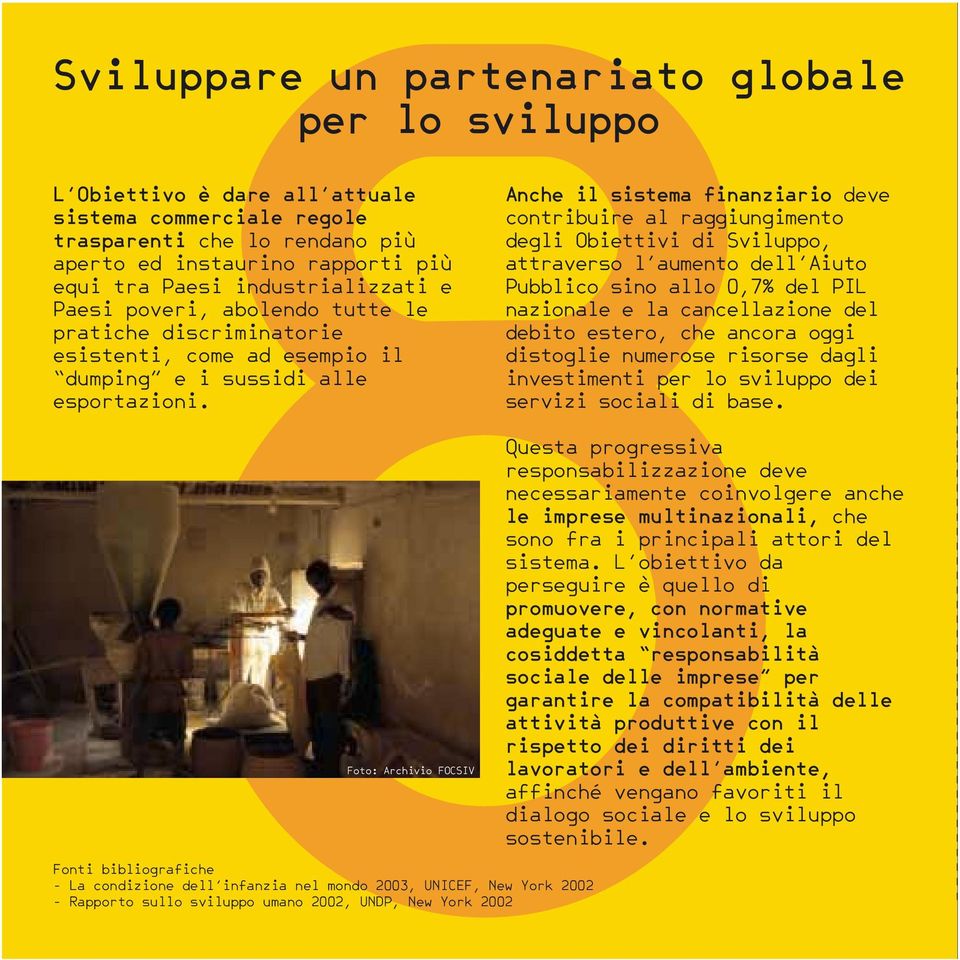 Anche il sistema finanziario deve contribuire al raggiungimento degli Obiettivi di Sviluppo, attraverso l aumento dell Aiuto Pubblico sino allo 0,7% del PIL nazionale e la cancellazione del debito