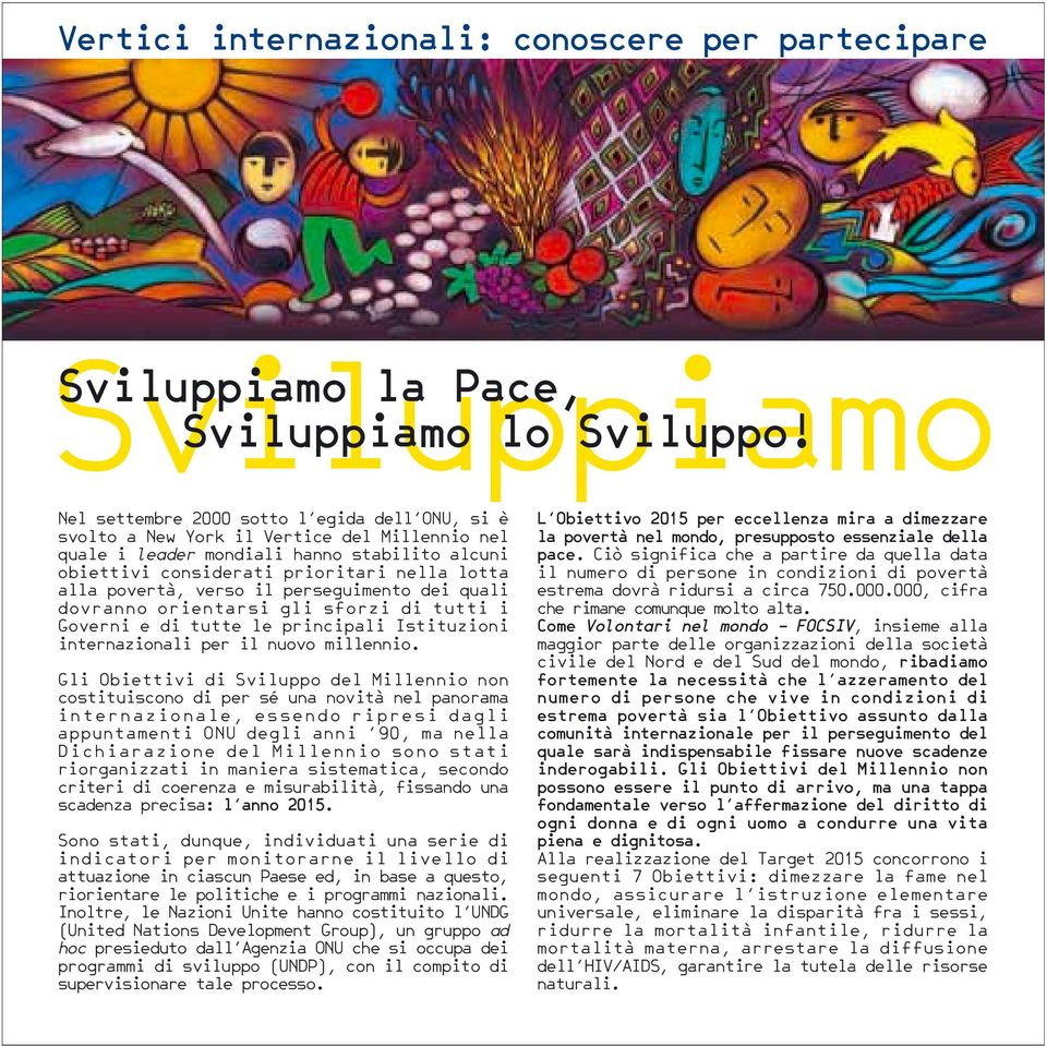 povertà, verso il perseguimento dei quali dovranno orientarsi gli sforzi di tutti i Governi e di tutte le principali Istituzioni internazionali per il nuovo millennio.