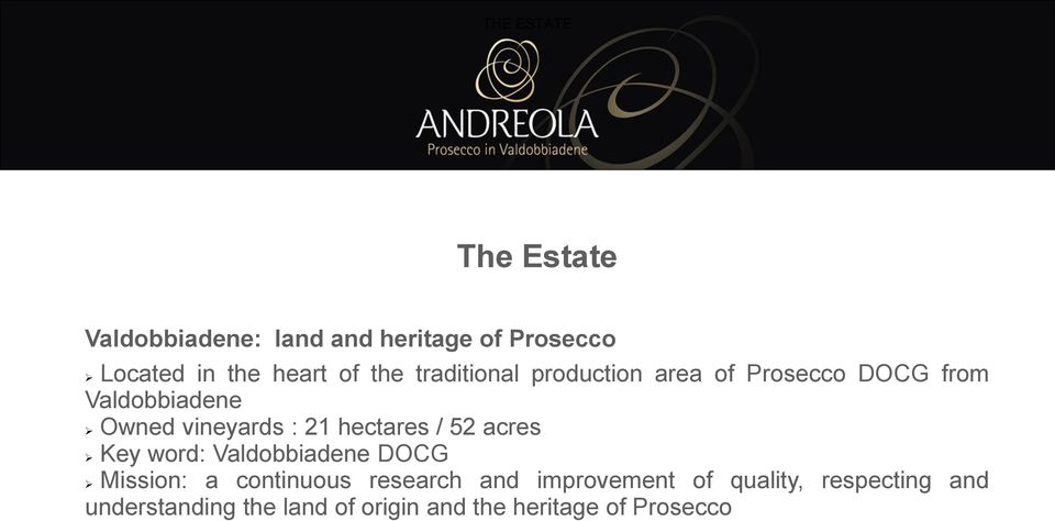 hectares / 52 acres Key word: Valdobbiadene DOCG Mission: a continuous research and