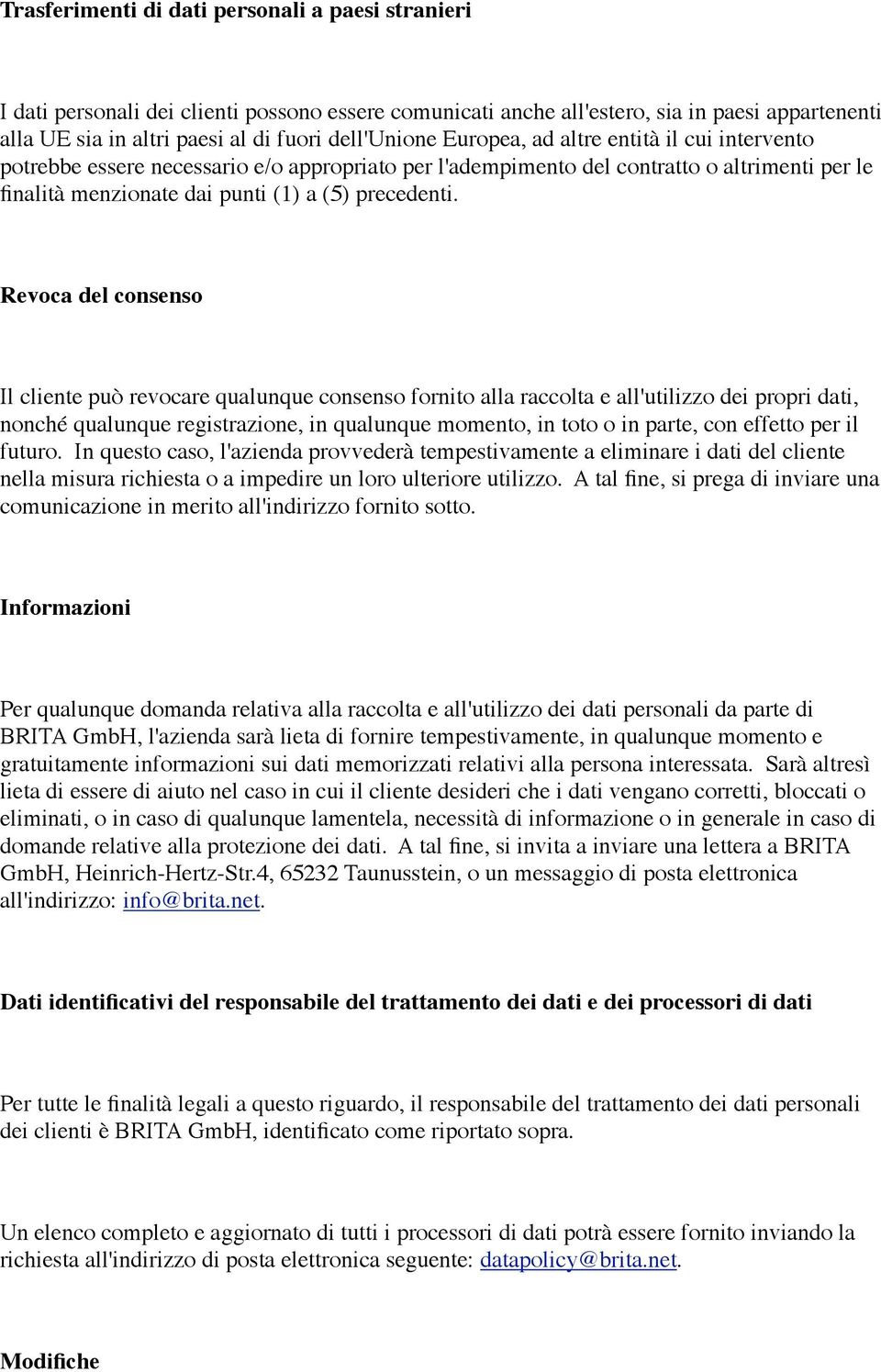 Revoca del consenso Il cliente può revocare qualunque consenso fornito alla raccolta e all'utilizzo dei propri dati, nonché qualunque registrazione, in qualunque momento, in toto o in parte, con