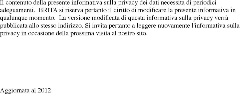 La versione modificata di questa informativa sulla privacy verrà pubblicata allo stesso indirizzo.