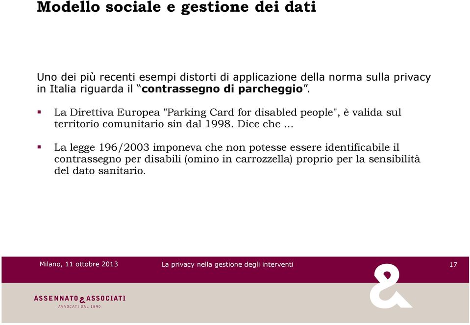 ! La Direttiva Europea "Parking Card for disabled people", è valida sul territorio comunitario sin dal 1998. Dice che.