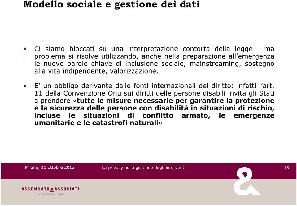 mainstreaming, sostegno alla vita indipendente, valorizzazione.! E un obbligo derivante dalle fonti internazionali del diritto: infatti l art.