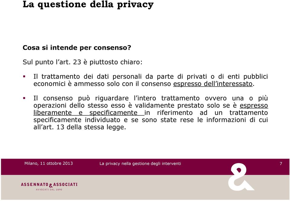 ! Il consenso può riguardare l intero trattamento ovvero una o più operazioni dello stesso esso è validamente prestato solo se è espresso liberamente e