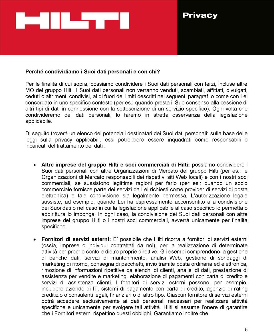 specifico contesto (per es.: quando presta il Suo consenso alla cessione di altri tipi di dati in connessione con la sottoscrizione di un servizio specifico).