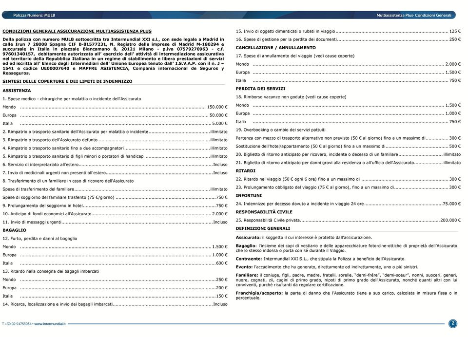 97601340157, debitamente autorizzata all esercizio dell attività di intermediazione assicurativa nel territorio della Repubblica Italiana in un regime di stabilimento e libera prestazioni di servizi