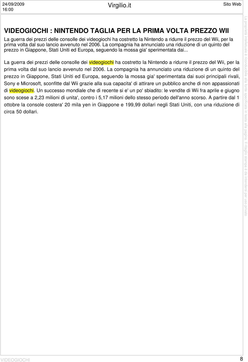 dal suo lancio avvenuto nel 2006. La compagnia ha annunciato una riduzione di un quinto del prezzo in Giappone, Stati Uniti ed Europa, seguendo la mossa gia' sperimentata dai.