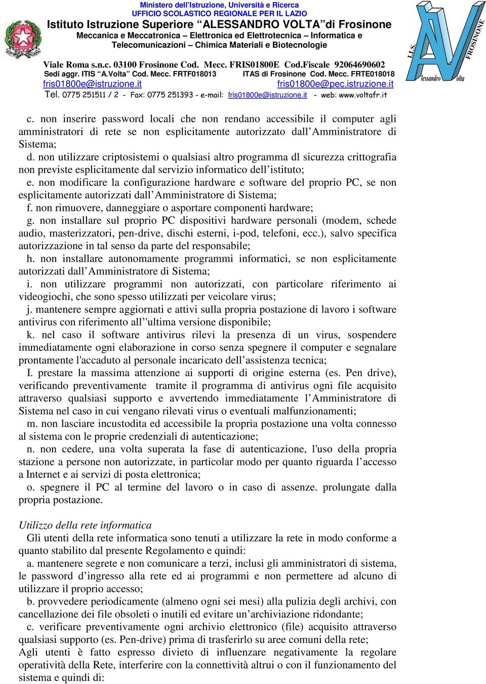 non utilizzare criptosistemi o qualsiasi altro programma dl sicurezza crittografia non previste esplicitamente dal servizio informatico dell istituto; e.