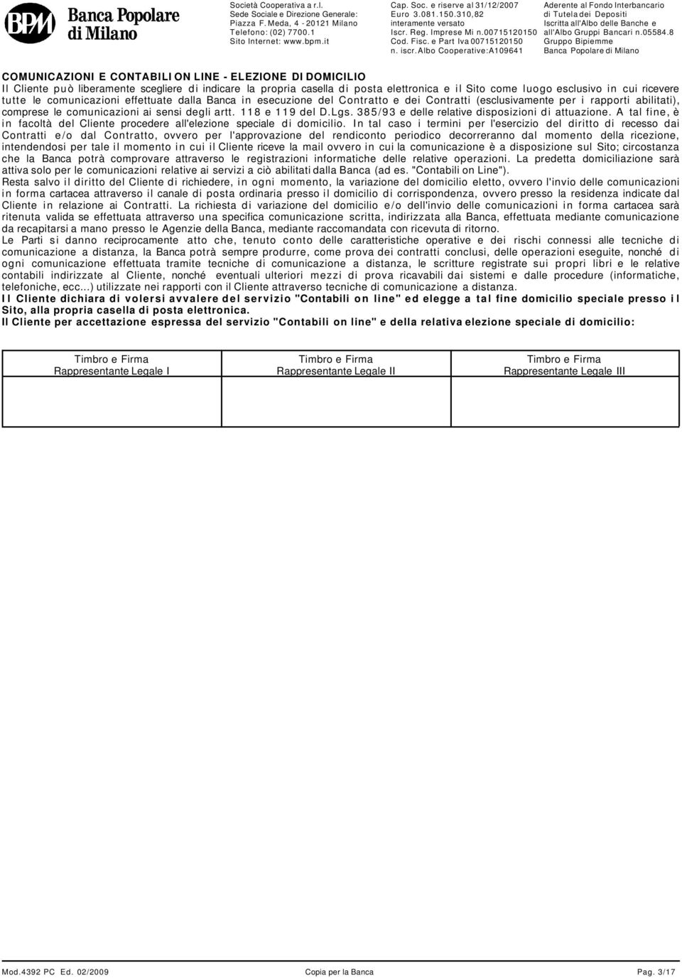 385/93 e delle relative disposizioni di attuazione. A tal fine, è in facoltà del Cliente procedere all'elezione speciale di domicilio.