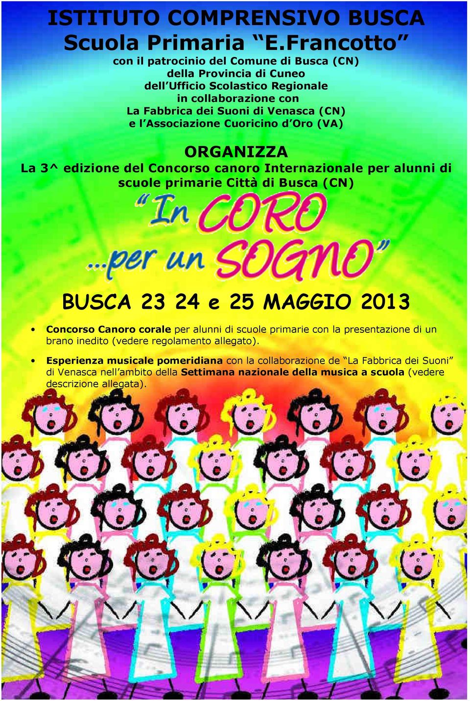 l Associazione Cuoricino d Oro (VA) ORGANIZZA La 3^ edizione del Concorso canoro Internazionale per alunni di scuole primarie Città di Busca (CN) BUSCA 23 24 e 25 MAGGIO 2013