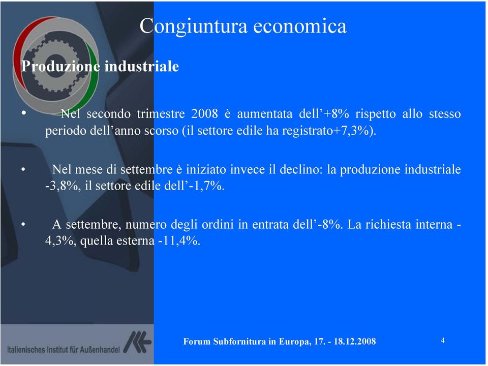 Nel mese di settembre è iniziato invece il declino: la produzione industriale -3,8%, il settore edile dell