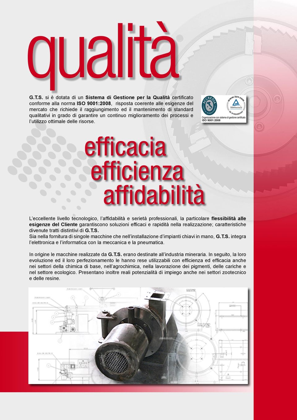 standard qualitativi in grado di garantire un continuo miglioramento dei processi e l utilizzo ottimale delle risorse.