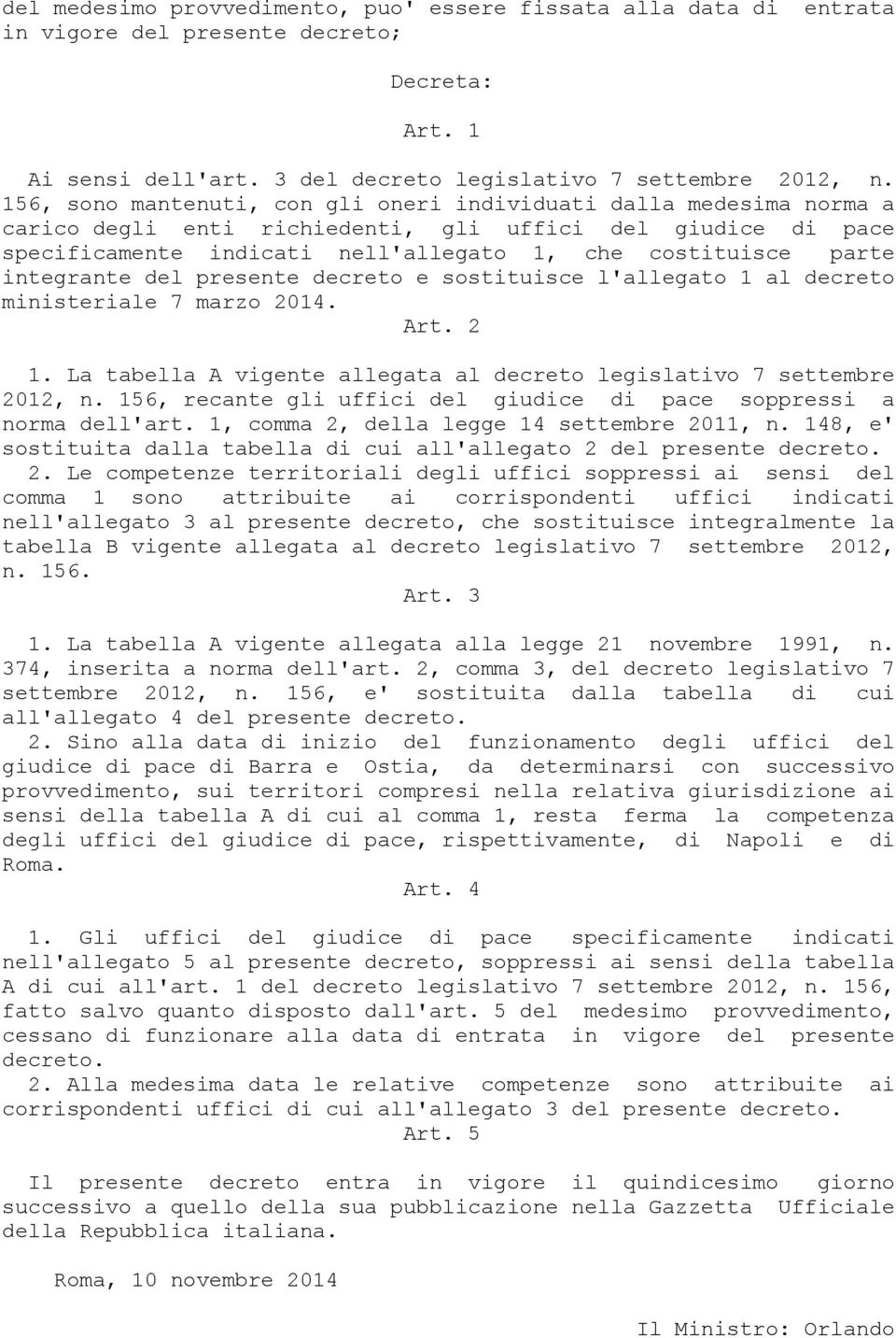 integrante del presente decreto e sostituisce l'allegato 1 al decreto ministeriale 7 marzo 2014. Art. 2 1. La tabella A vigente allegata al decreto legislativo 7 settembre 2012, n.