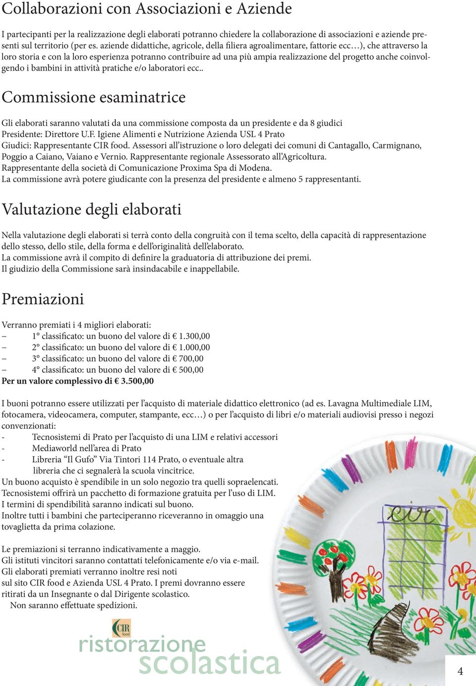 anche coinvolgendo i bambini in attività pratiche e/o laboratori ecc.