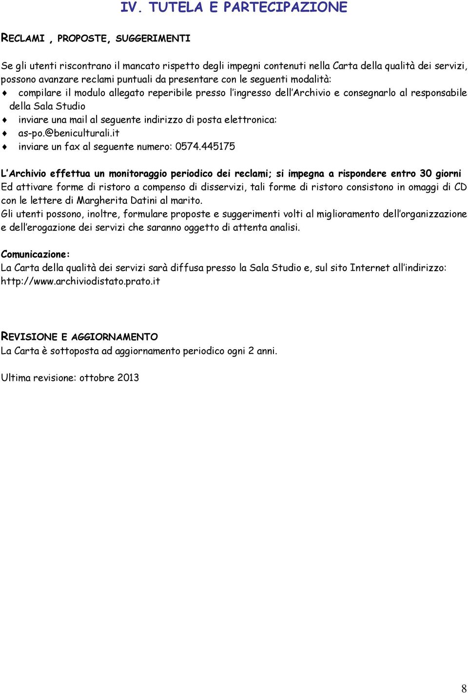 indirizzo di posta elettronica: as-po.@beniculturali.it inviare un fax al seguente numero: 0574.