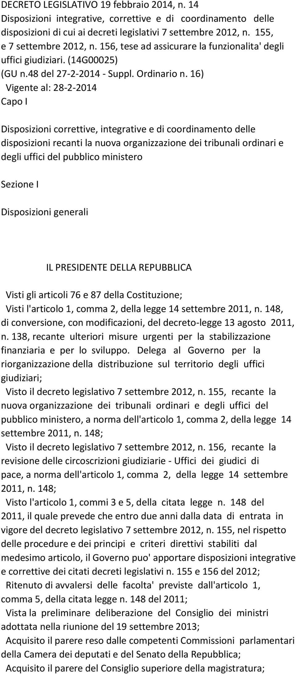 16) Vigente al: 28-2-2014 Capo I Disposizioni correttive, integrative e di coordinamento delle disposizioni recanti la nuova organizzazione dei tribunali ordinari e degli uffici del pubblico