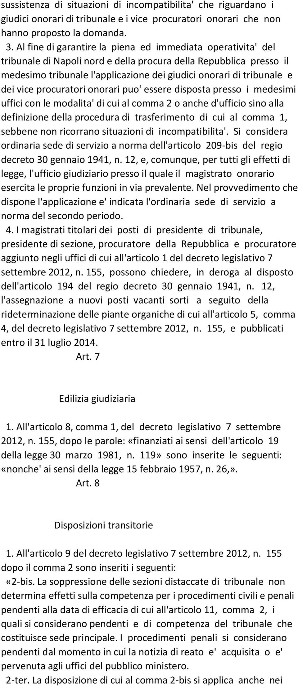 dei vice procuratori onorari puo' essere disposta presso i medesimi uffici con le modalita' di cui al comma 2 o anche d'ufficio sino alla definizione della procedura di trasferimento di cui al comma