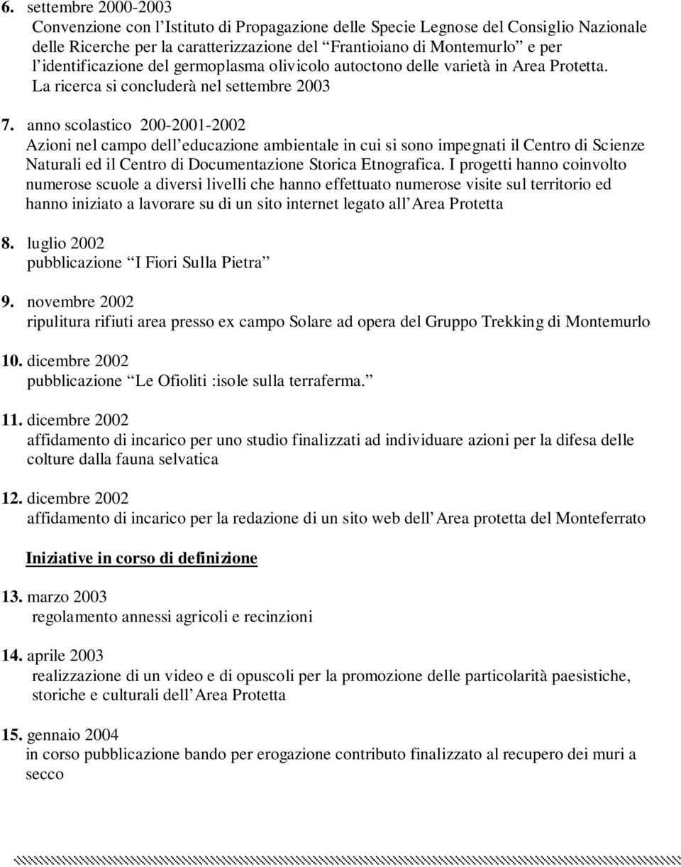 anno scolastico 200-2001-2002 Azioni nel campo dell educazione ambientale in cui si sono impegnati il Centro di Scienze Naturali ed il Centro di Documentazione Storica Etnografica.