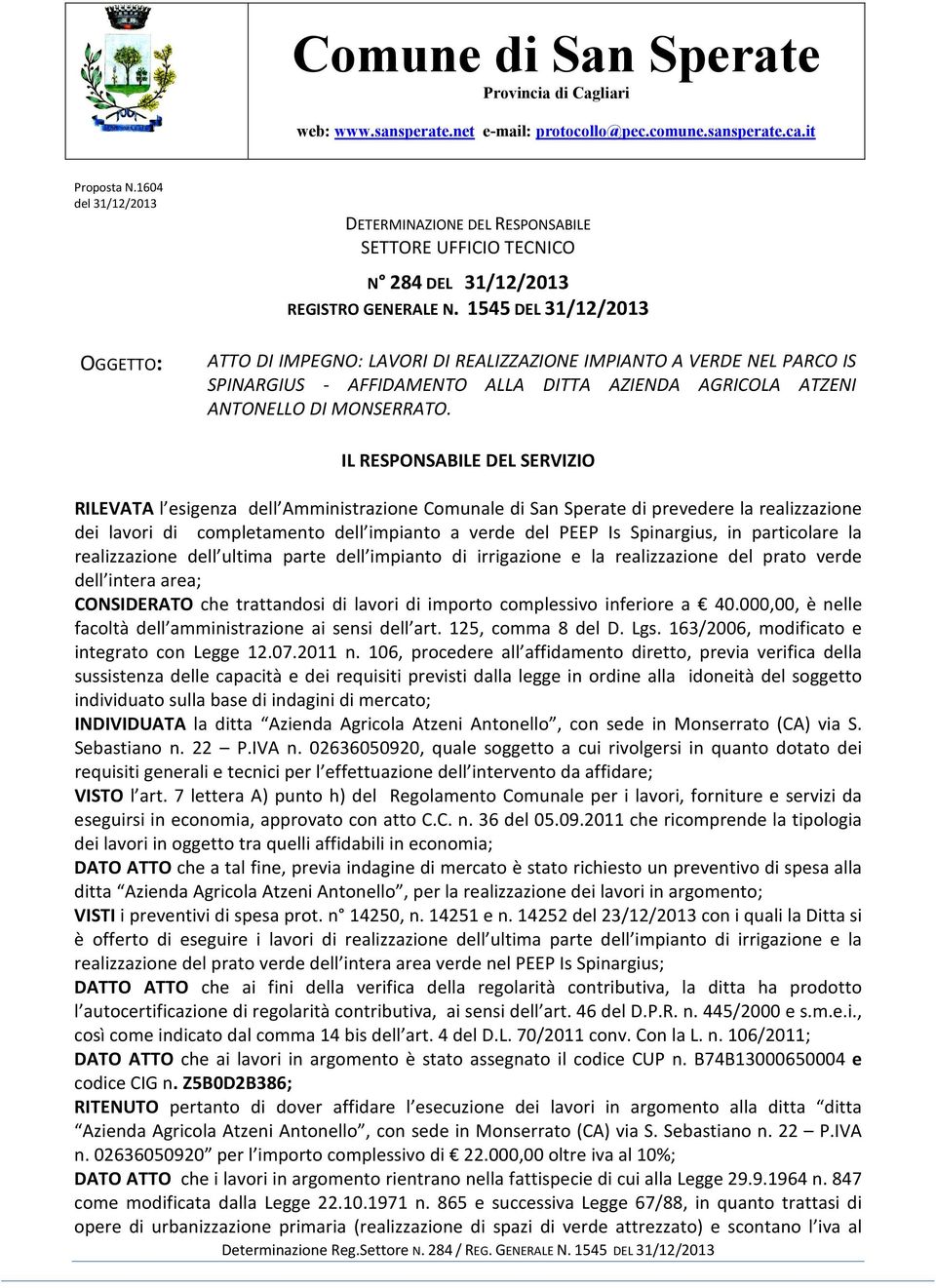 1545 DEL OGGETTO: ATTO DI IMPEGNO: LAVORI DI REALIZZAZIONE IMPIANTO A VERDE NEL PARCO IS SPINARGIUS - AFFIDAMENTO ALLA DITTA AZIENDA AGRICOLA ATZENI ANTONELLO DI MONSERRATO.