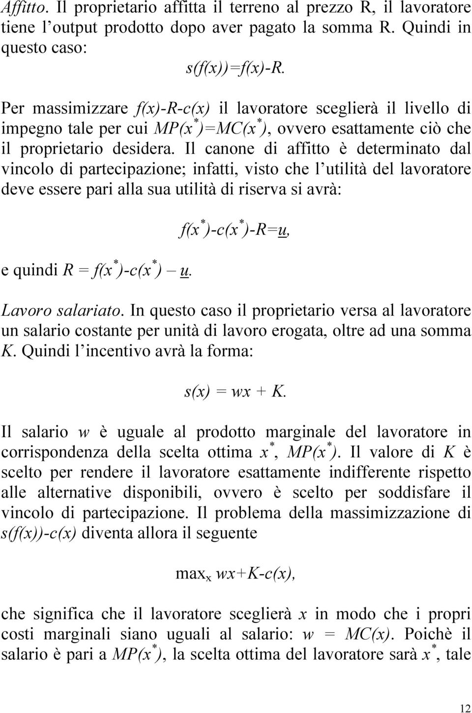 Il canone di affitto è determinato dal vincolo di partecipazione; infatti, visto che l utilità del lavoratore deve essere pari alla sua utilità di riserva si avrà: e quindi R = f(x * )-c(x * ) u.