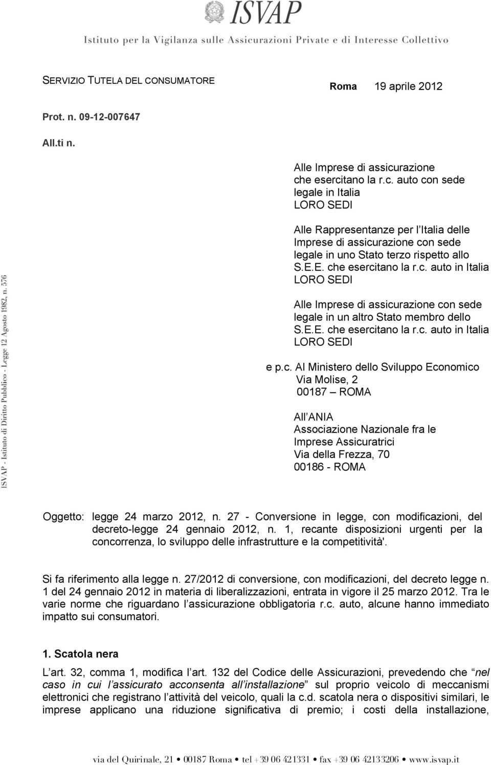 E.E. che esercitano la r.c. auto in Italia e p.c. Al Ministero dello Sviluppo Economico Via Molise, 2 00187 ROMA All ANIA Associazione Nazionale fra le Imprese Assicuratrici Via della Frezza, 70 00186 - ROMA Oggetto: legge 24 marzo 2012, n.