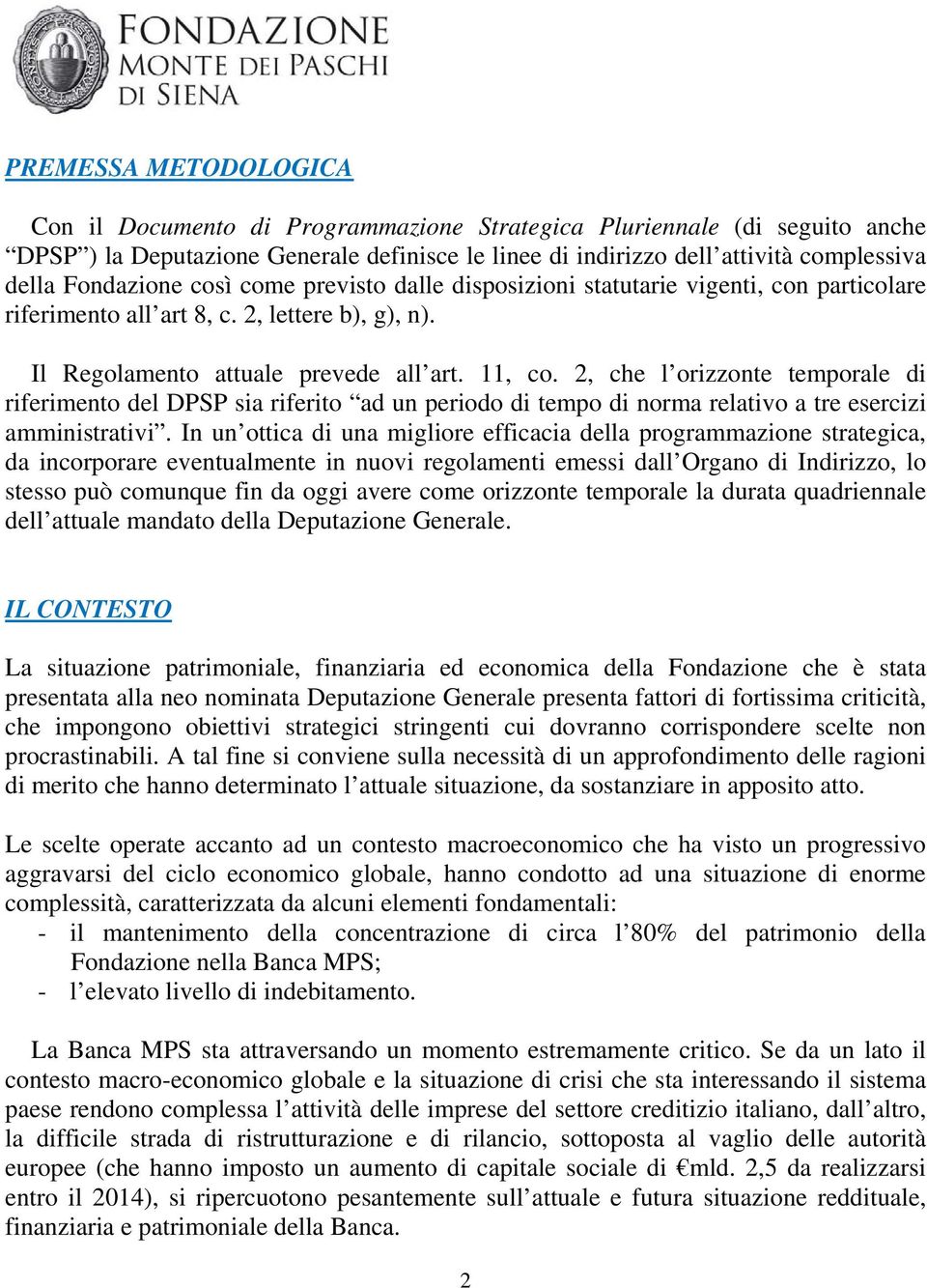 2, che l orizzonte temporale di riferimento del DPSP sia riferito ad un periodo di tempo di norma relativo a tre esercizi amministrativi.